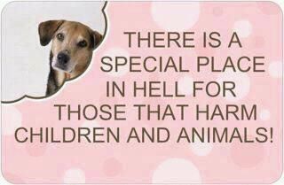 Special place in hell for those who harm children and animals