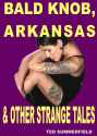 Bald Knob, Arkansas & Other Strange Tales